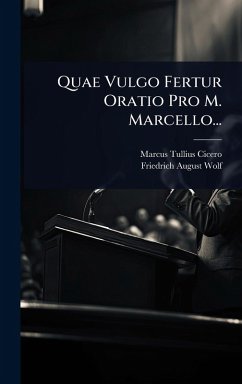 Quae Vulgo Fertur Oratio Pro M. Marcello... - Cicero, Marcus Tullius