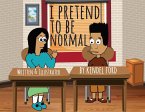 I Pretend to Be Normal