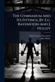The Gymnasium And Its Fittings, By E.g. Ravenstein And J. Hulley