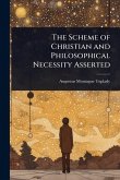 The Scheme of Christian and Philosophical Necessity Asserted