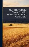 Statistique De La Vigne Dans Le DÃ(c)partement De La Côte D'or... Statistique De La Vigne Dans Le DÃ(c)partement De La Côte D'or...