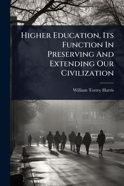 Higher Education, Its Function In Preserving And Extending Our Civilization Higher Education, Its Function In Preserving And Extending Our Civilization