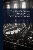 The Use Of Prison Labor On U.s. Government Work The Use Of Prison Labor On U.s. Government Work