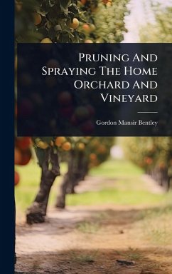 Pruning And Spraying The Home Orchard And Vineyard - Bentley, Gordon Mansir