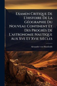 Cover Examen Critique De L'histoire De La GÃ(c)ographie Du Nouveau Continent Et Des Progrès De L'astronomie Nautique Aux Xve Et Xvie Siècles