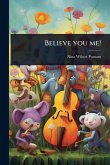 Believe you me! Believe you me!