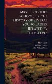 Mrs. Leicester's School, Or, the History of Several Young Ladies, Related by Themselves Mrs. Leicester's School, Or, the History of Several Young Ladies, Related by Themselves