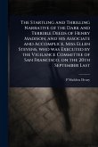 The Startling and Thrilling Narrative of the Dark and Terrible Deeds of Henry Madison, and his Associate and Accomplice, Miss Ellen Stevens, who was Executed by the Vigilance Committee of San Francisco, on the 20th September Last The Startling and Thrilling Narrative of the Dark and Terrible Deeds of Henry Madison, and his Associate and Accomplice, Miss Ellen Stevens, who was Executed by the Vigilance Committee of San Francisco, on the 20th September Last