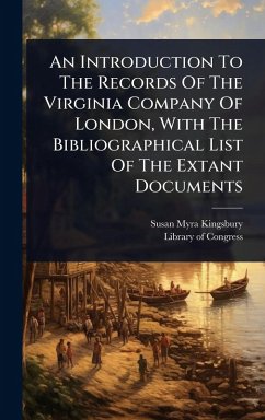 An Introduction To The Records Of The Virginia Company Of London, With The Bibliographical List Of The Extant Documents - Kingsbury, Susan Myra