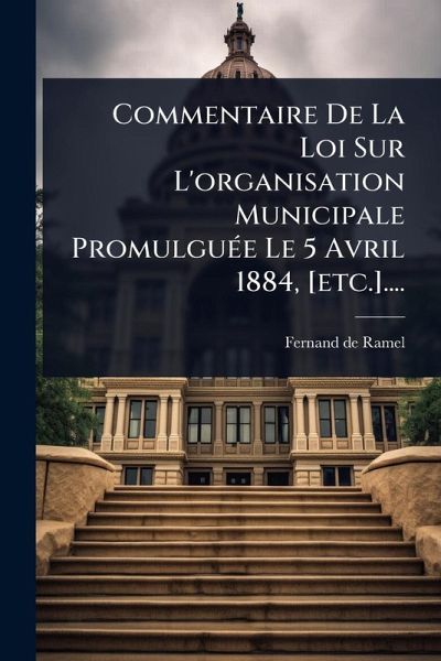 Commentaire De La Loi Sur L'organisation Municipale PromulguÃ(c)e Le 5 Avril 1884, [etc.]....