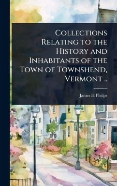 Cover Collections Relating to the History and Inhabitants of the Town of Townshend, Vermont ..