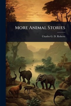 More Animal Stories - Roberts, Charles G D More Animal Stories - Roberts, Charles G D