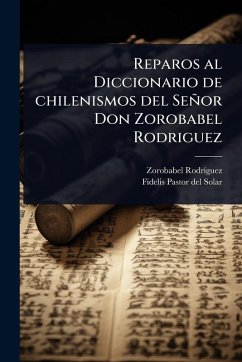 Cover Reparos al Diccionario de chilenismos del Señor Don Zorobabel Rodriguez