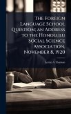The Foreign Language School Question; an Address to the Honolulu Social Science Association, November 8, 1920