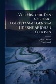 Vor Historie Den Nordiske Folkestamme Gennem Tiderne Af Johan Ottosen