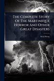 The Complete Story Of The Martinique Horror And Other Great Disasters