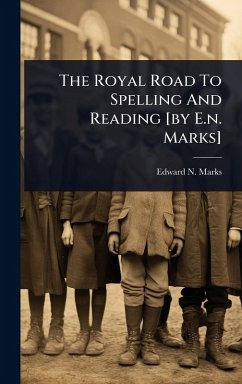 Cover The Royal Road To Spelling And Reading [by E.n. Marks]