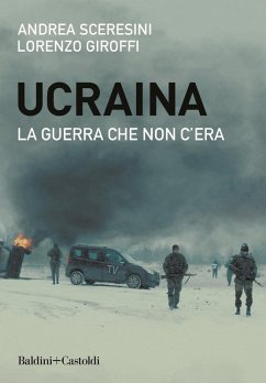 Ucraina. La guerra che non c'era - Sceresini, Andrea; Giroffi, Lorenzo