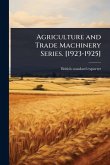 Agriculture and Trade Machinery Series. [1923-1925]