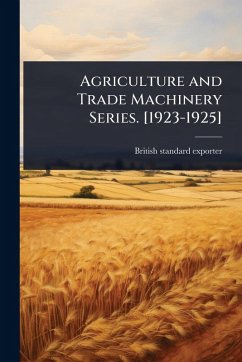 Agriculture and Trade Machinery Series. [1923-1925] - Exporter, British Standard