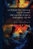 Le Poème De L'extase Pour Grand Orchestre [par] A. ScriÃ bine. Op. 54