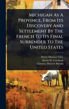 Cover Michigan As A Province, From Its Discovery And Settlement By The French To Its Final Surrender To The United States