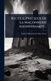 Recueil PrÃ(c)cieux De La Maçonnerie Adonhiramite...