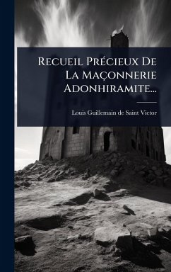 Cover Recueil PrÃ(c)cieux De La Maçonnerie Adonhiramite...
