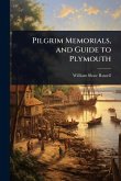 Pilgrim Memorials, and Guide to Plymouth Pilgrim Memorials, and Guide to Plymouth