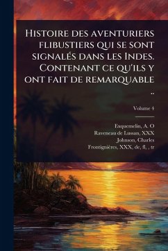 Histoire des aventuriers flibustiers qui se sont signalÃ(c)s dans les Indes. Contenant ce qu'ils y ont fait de remarquable .. - Fl 1724-1736, Johnson Charles Histoire des aventuriers flibustiers qui se sont signalÃ(c)s dans les Indes. Contenant ce qu'ils y ont fait de remarquable .. - Fl 1724-1736, Johnson Charles