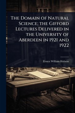 The Domain of Natural Science; the Gifford Lectures Delivered in the University of Aberdeen in 1921 and 1922 - Hobson, Ernest William