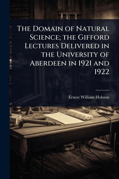 The Domain of Natural Science; the Gifford Lectures Delivered in the University of Aberdeen in 1921 and 1922