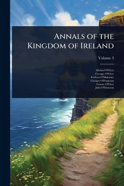 Annals of the Kingdom of Ireland - O'Clery, Michael; O'Clery, Cucogry; O'Mulconry, Ferfeasa