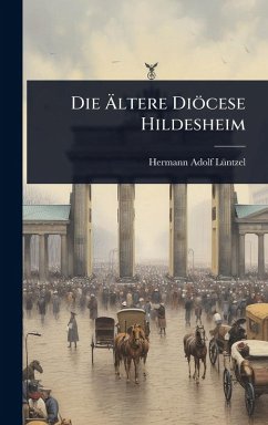 Die Ãltere Diöcese Hildesheim - Lã1/4ntzel, Hermann Adolf