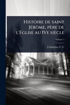 Histoire de saint JÃ(c)rÃ´me, père de l'Ã‰glise au IVe siècle