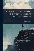 Suicide; Studies On Its Philosophy, Causes, and Prevention Suicide; Studies On Its Philosophy, Causes, and Prevention