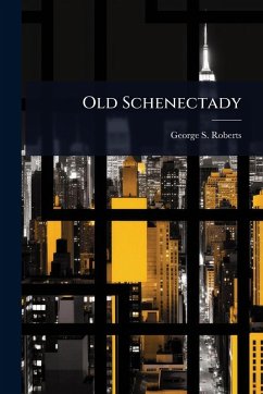 Old Schenectady - Roberts, George S B
