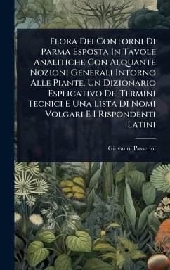 Flora Dei Contorni Di Parma Esposta In Tavole Analitiche Con Alquante Nozioni Generali Intorno Alle Piante, Un Dizionario Esplicativo De' Termini Tecnici E Una Lista Di Nomi Volgari E I Rispondenti Latini Cover Flora Dei Contorni Di Parma Esposta In Tavole Analitiche Con Alquante Nozioni Generali Intorno Alle Piante, Un Dizionario Esplicativo De' Termini Tecnici E Una Lista Di Nomi Volgari E I Rispondenti Latini