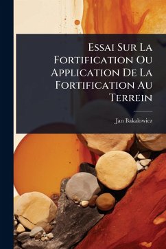 Essai Sur La Fortification Ou Application De La Fortification Au Terrein - Bakalowicz, Jan