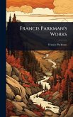 Francis Parkman's Works Francis Parkman's Works