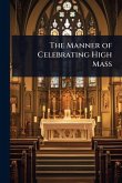 The Manner of Celebrating High Mass The Manner of Celebrating High Mass