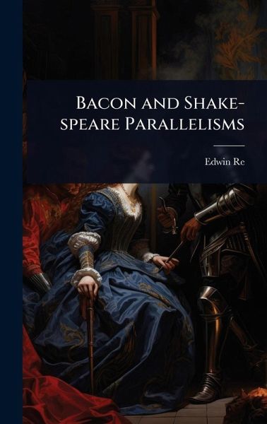 Bacon and Shake-speare Parallelisms Bacon and Shake-speare Parallelisms