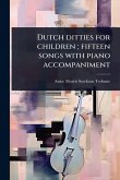 Dutch ditties for children; fifteen songs with piano accompaniment