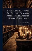 Storia Dei Santuari Piu Celebri Di Maria Santissima Sparsi Nel Mondo Cristiano... Storia Dei Santuari Piu Celebri Di Maria Santissima Sparsi Nel Mondo Cristiano...