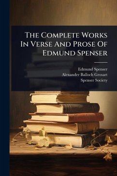 The Complete Works In Verse And Prose Of Edmund Spenser - Spenser, Edmund; Society, Spenser