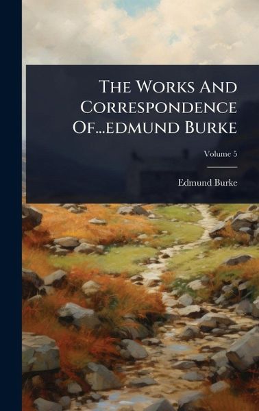 The Works And Correspondence Of...edmund Burke