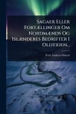 Sagaer Eller FortÃ]llinger Om NordmÃ]nds Og IslÃ]nderes Bedrifter I Oldtiden...