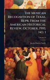 The Mexican Recognition of Texas. Repr. From the American Historical Review, October, 1910, no. 1 The Mexican Recognition of Texas. Repr. From the American Historical Review, October, 1910, no. 1