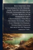 Beschrijving Der Schilderijen In De Oranje-zaal Van Het Koninklijk Paleis, Genaamd Het Huis In Het Bosch, In De Nabijheid Van 's Gravenhage, Den Held Frederik Hendrik, Prins Van Oranje En Nassau, Door Zijne Gemalin Mevrouwe De Prinses Amalia Van...