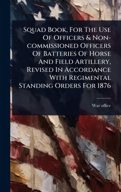 Cover Squad Book, For The Use Of Officers & Non-commissioned Officers Of Batteries Of Horse And Field Artillery, Revised In Accordance With Regimental Standing Orders For 1876